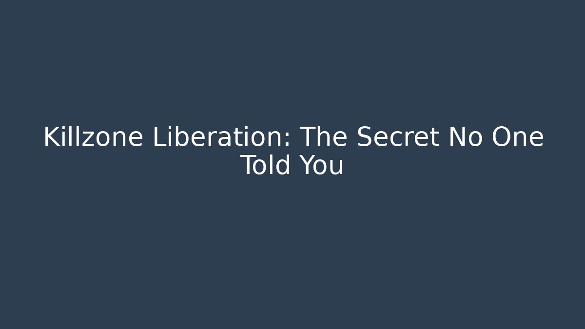 Killzone Liberation: The Secret No One Told You