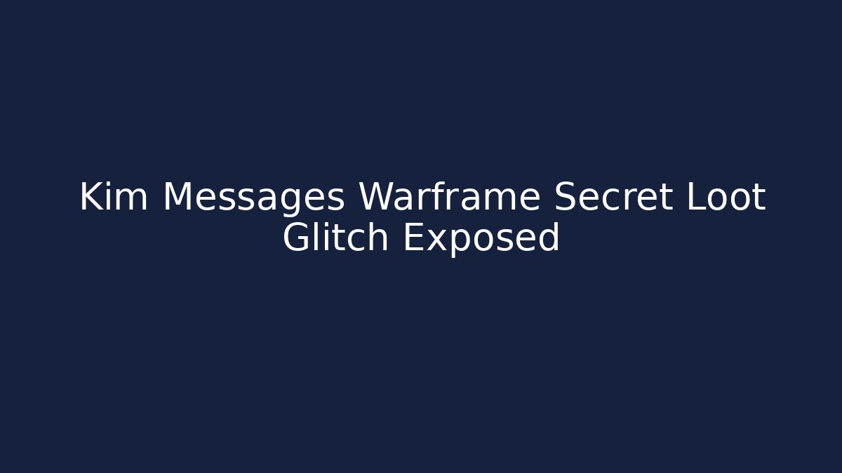 Kim Messages Warframe Secret Loot Glitch Exposed - Critter Realm