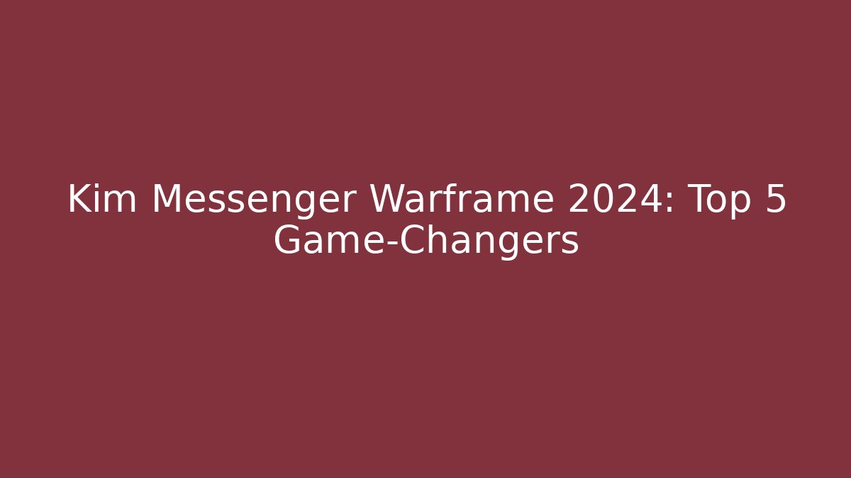 Kim Messenger Warframe 2024: Top 5 Game-Changers