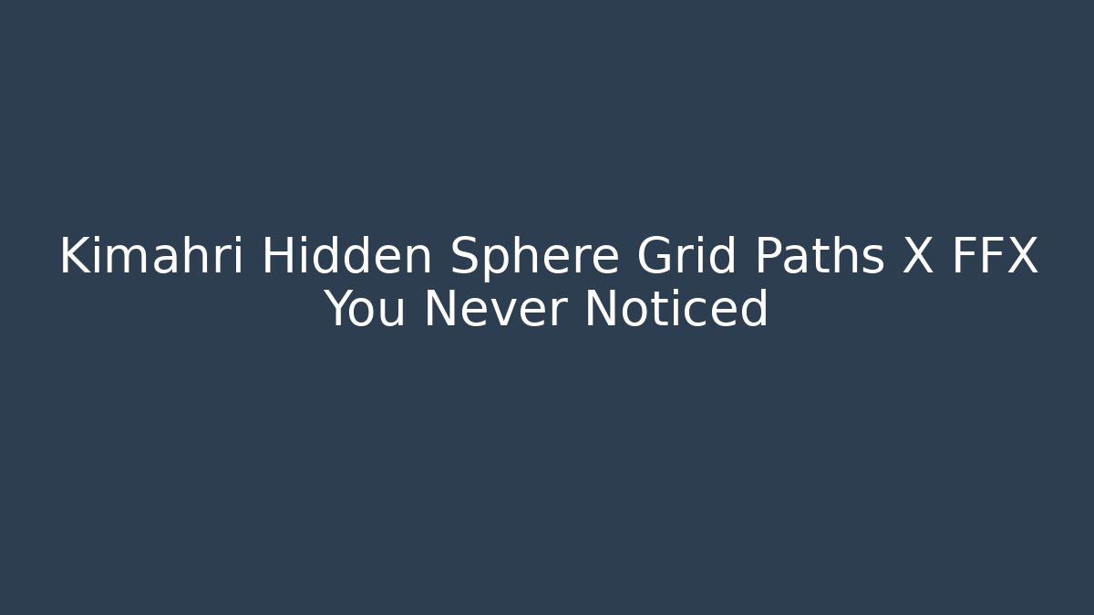 Kimahri Hidden Sphere Grid Paths X FFX You Never Noticed