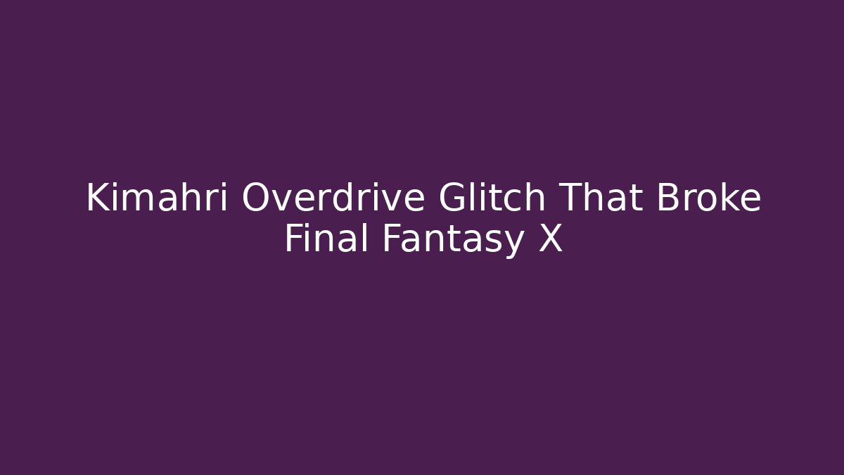 Kimahri Overdrive Glitch That Broke Final Fantasy X - Critter Realm