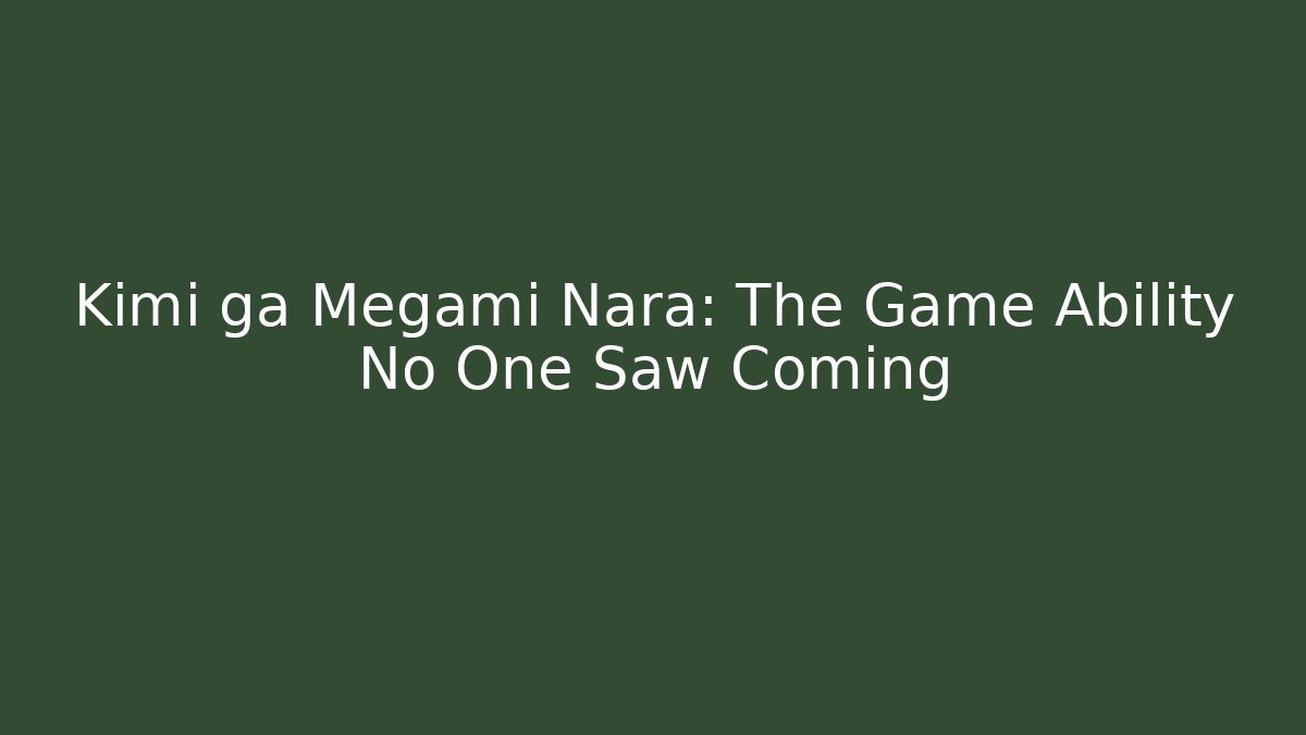 Kimi ga Megami Nara: The Game Ability No One Saw Coming