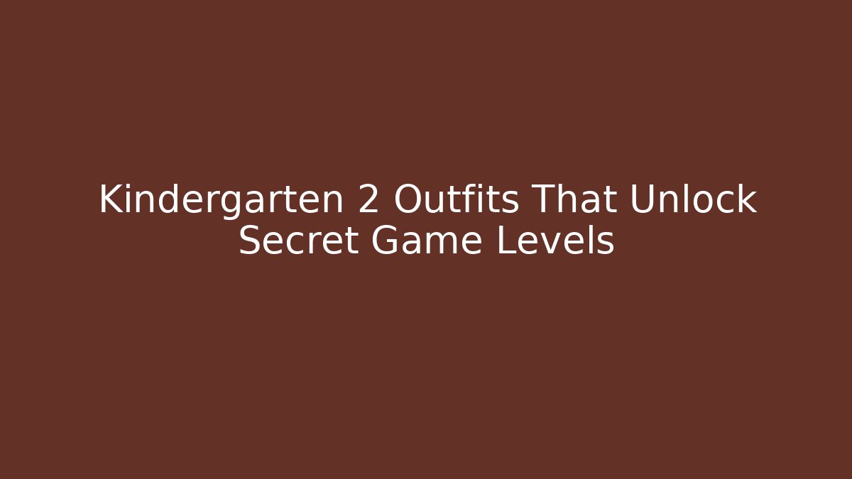 Kindergarten 2 Outfits That Unlock Secret Game Levels
