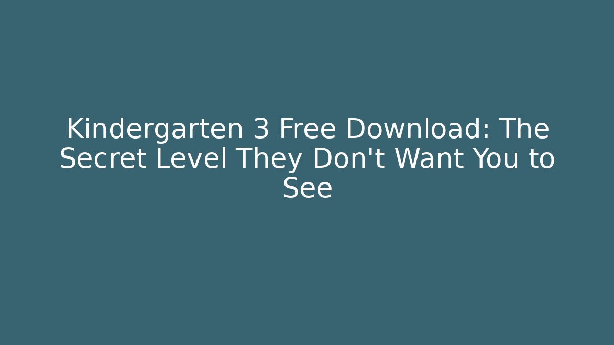 Kindergarten 3 Free Download: The Secret Level They Don't Want You to See