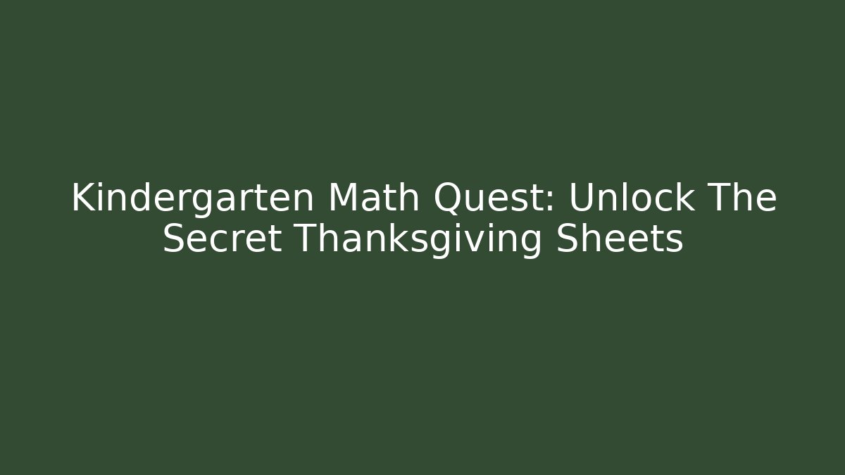 Kindergarten Math Quest: Unlock The Secret Thanksgiving Sheets