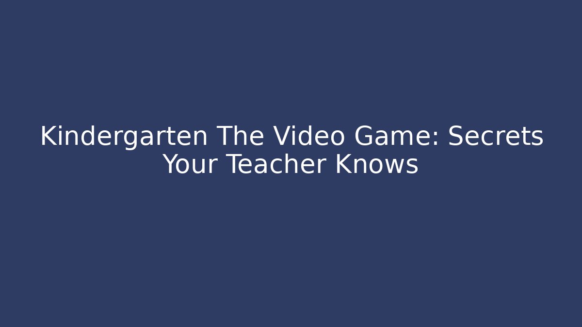 Kindergarten The Video Game: Secrets Your Teacher Knows