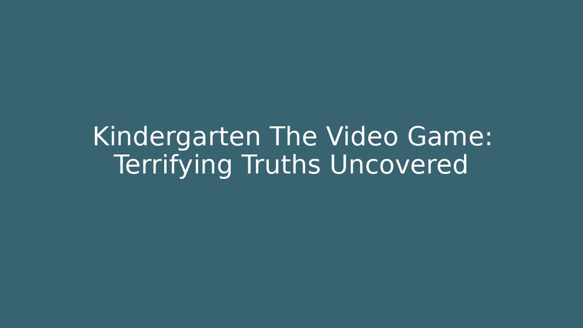 Kindergarten The Video Game: Terrifying Truths Uncovered - Critter Realm