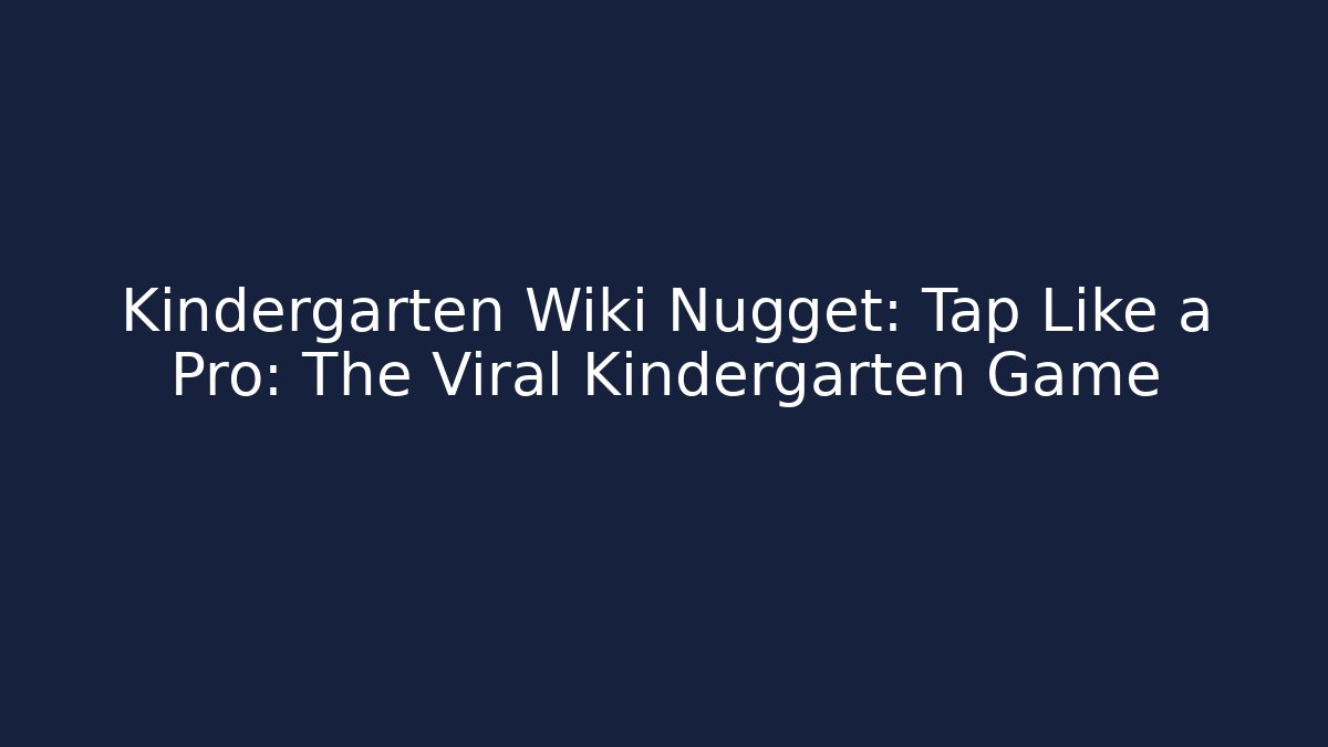 Kindergarten Wiki Nugget: Tap Like a Pro: The Viral Kindergarten Game