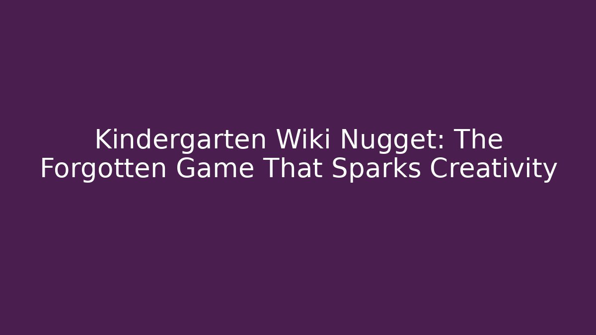 Kindergarten Wiki Nugget: The Forgotten Game That Sparks Creativity