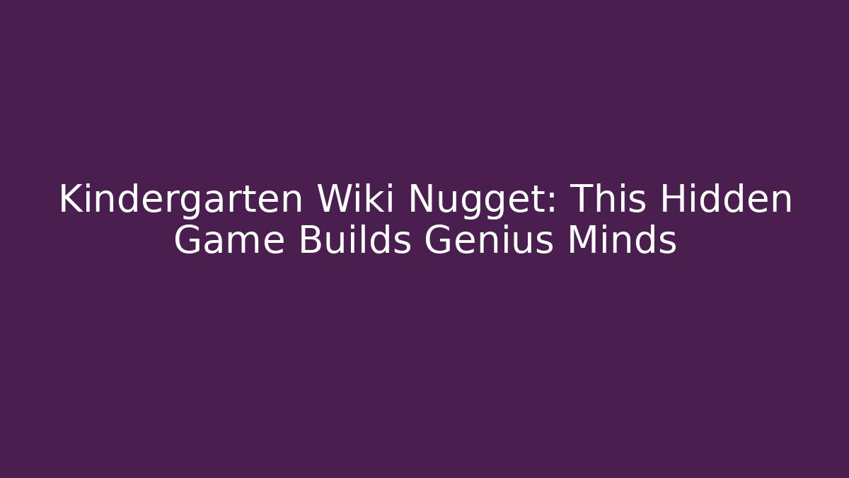 Kindergarten Wiki Nugget: This Hidden Game Builds Genius Minds