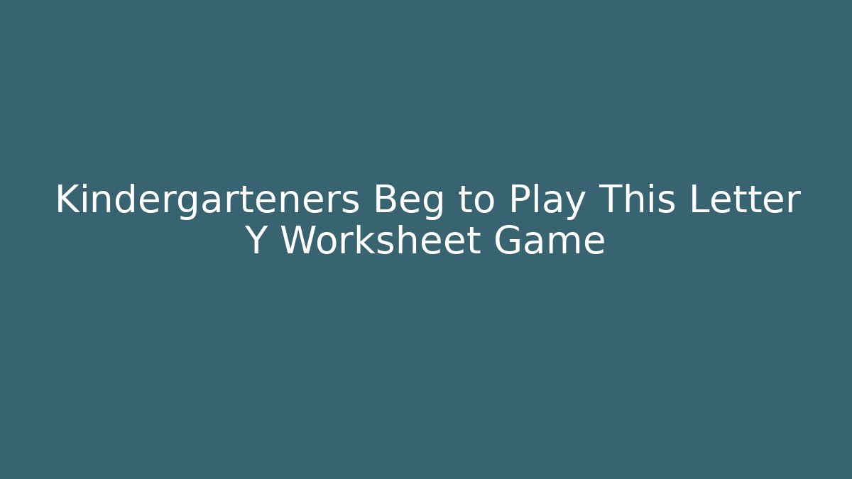 Kindergarteners Beg to Play This Letter Y Worksheet Game
