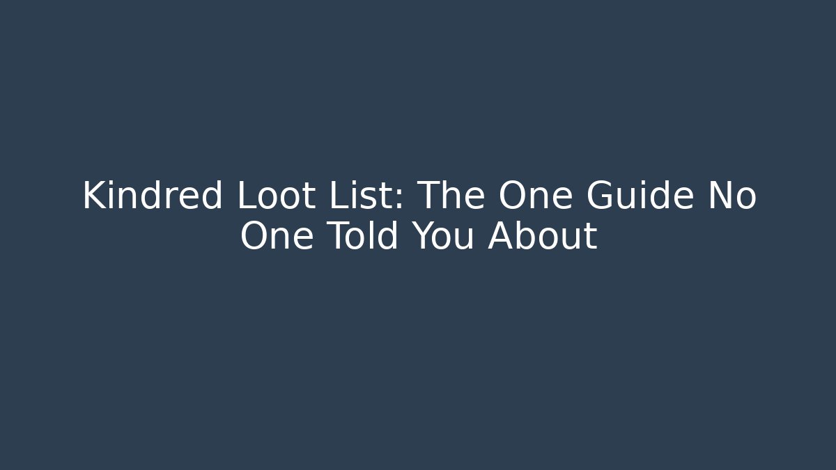 Kindred Loot List: The One Guide No One Told You About - Critter Realm