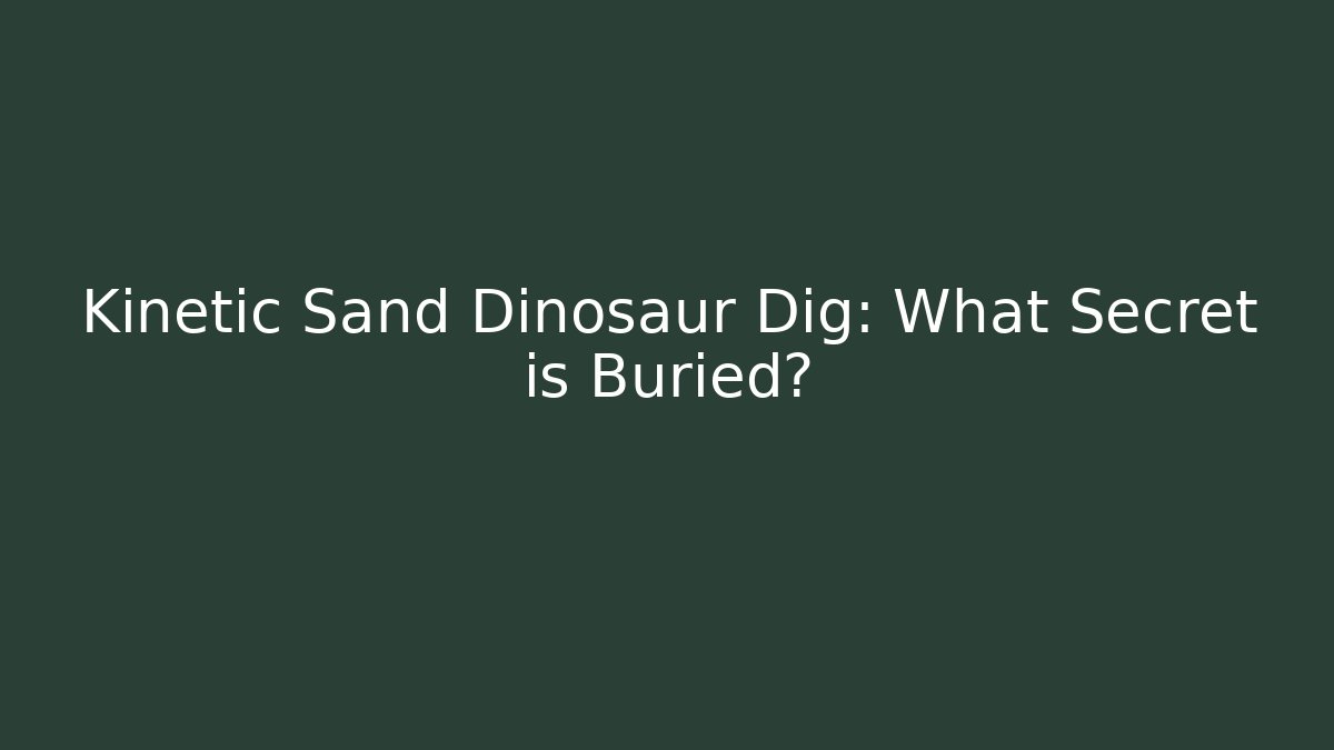 Kinetic Sand Dinosaur Dig: What Secret is Buried?