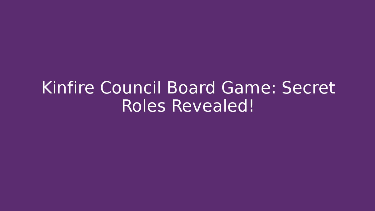 Kinfire Council Board Game: Secret Roles Revealed!