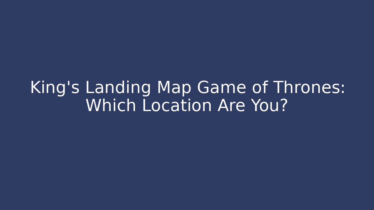 King's Landing Map Game of Thrones: Which Location Are You? - Critter Realm