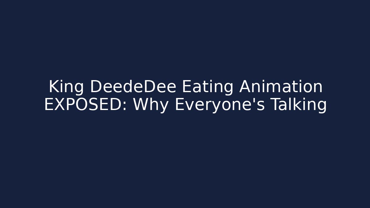 King DeedeDee Eating Animation EXPOSED: Why Everyone's Talking