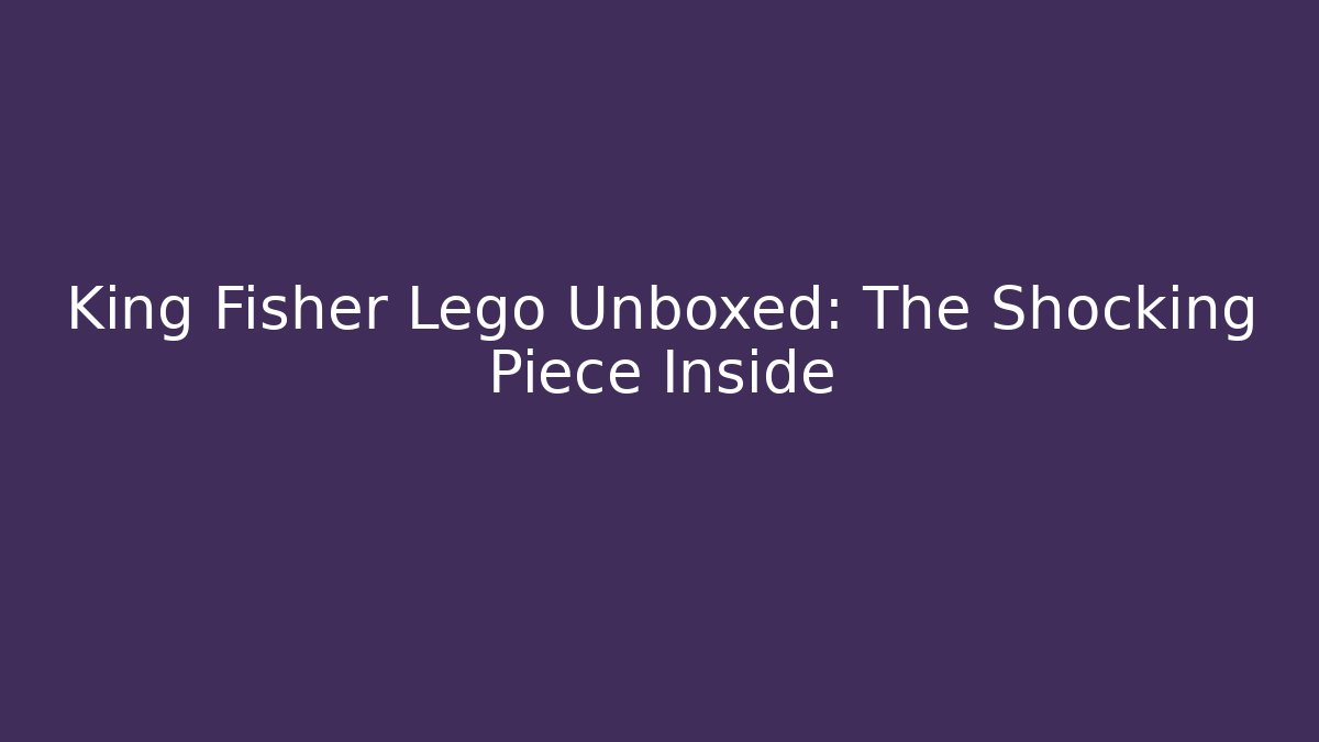King Fisher Lego Unboxed: The Shocking Piece Inside