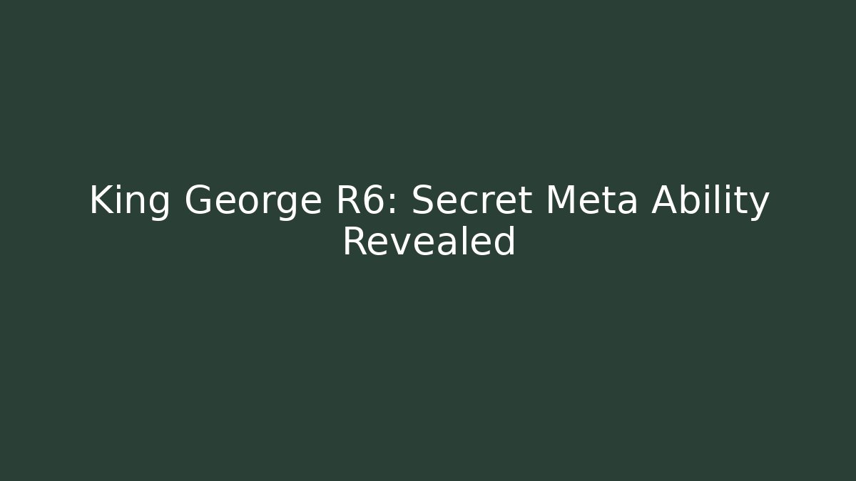 King George R6: Secret Meta Ability Revealed - Critter Realm