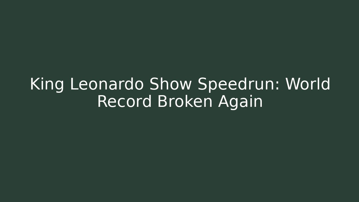King Leonardo Show Speedrun: World Record Broken Again