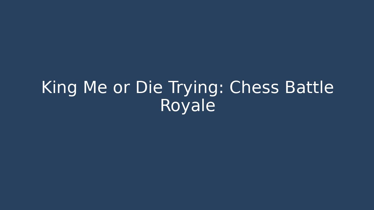King Me or Die Trying: Chess Battle Royale