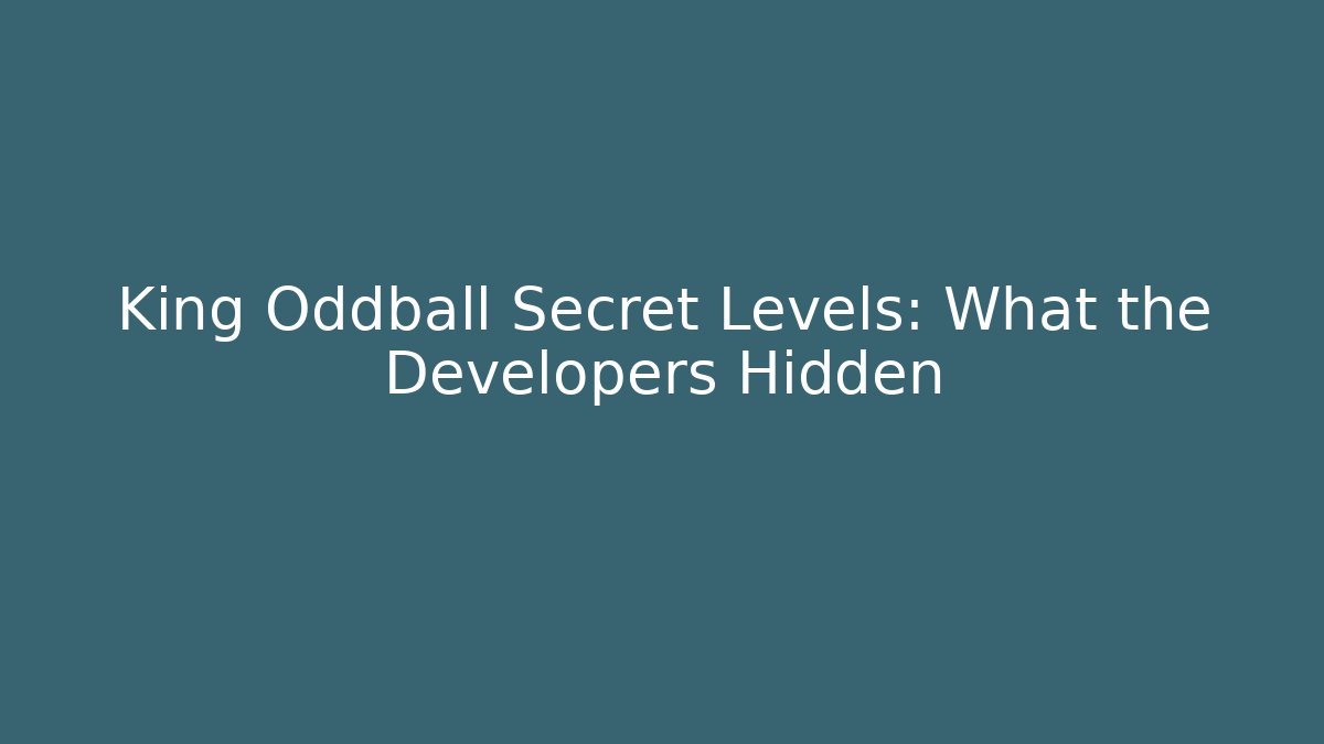 King Oddball Secret Levels: What the Developers Hidden