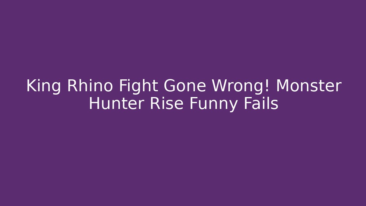 King Rhino Fight Gone Wrong! Monster Hunter Rise Funny Fails
