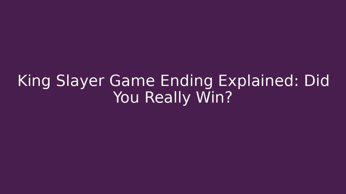 King Slayer Game Ending Explained: Did You Really Win? - Critter Realm