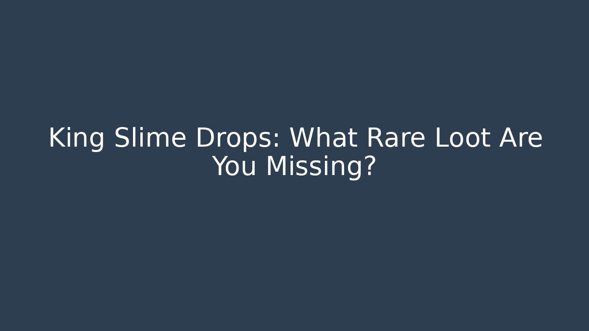 King Slime Drops: What Rare Loot Are You Missing?