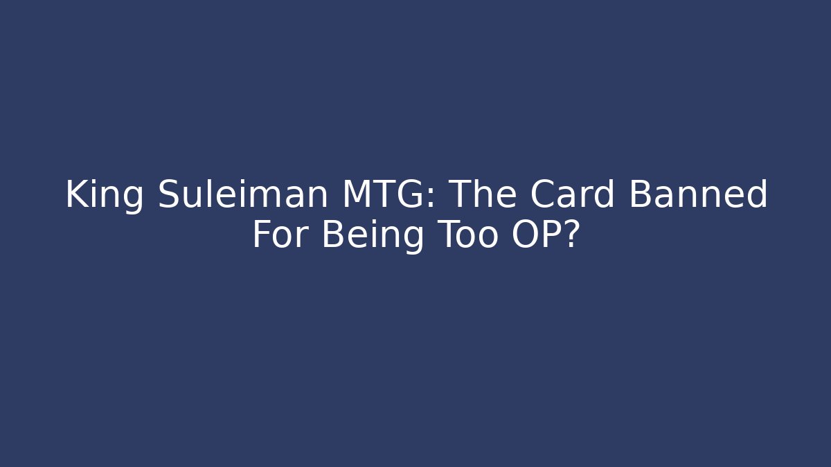 King Suleiman MTG: The Card Banned For Being Too OP?
