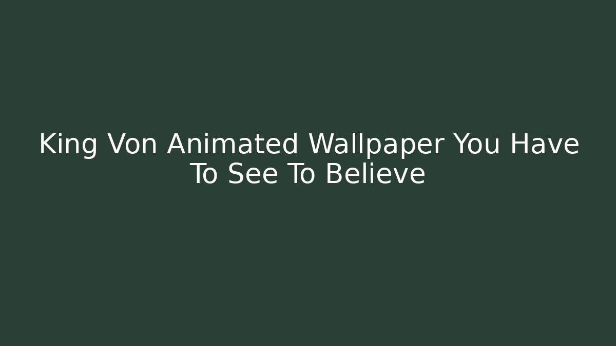 King Von Animated Wallpaper You Have To See To Believe