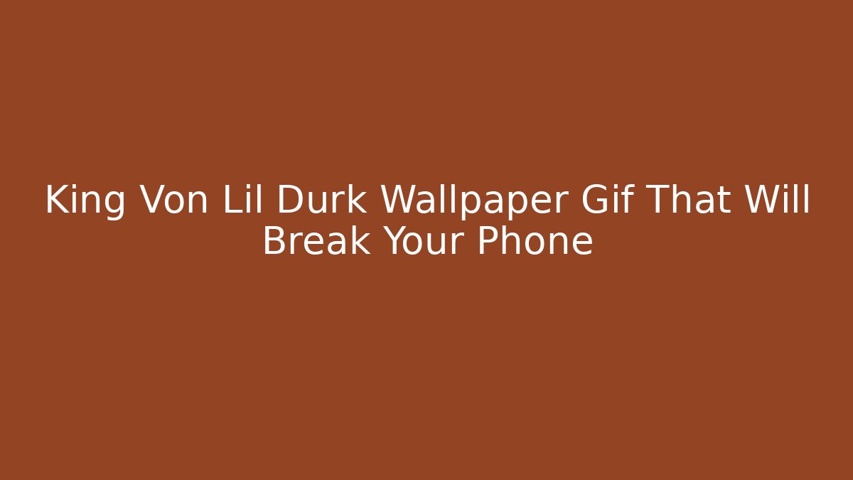 King Von Lil Durk Wallpaper Gif That Will Break Your Phone