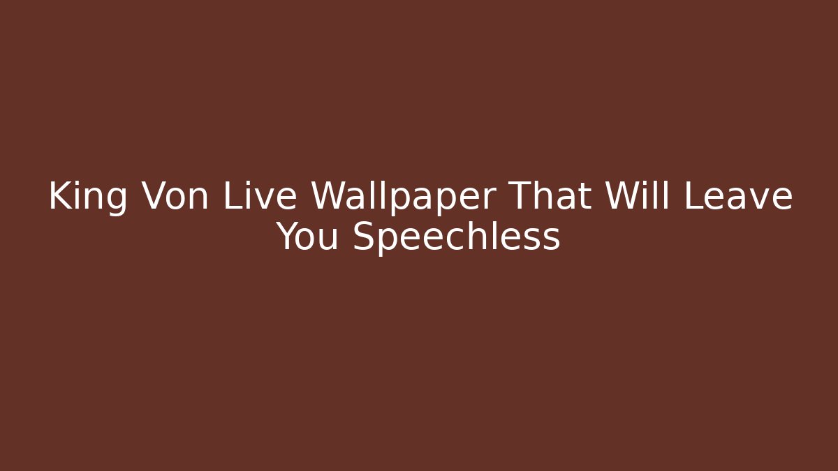 King Von Live Wallpaper That Will Leave You Speechless - Critter Realm