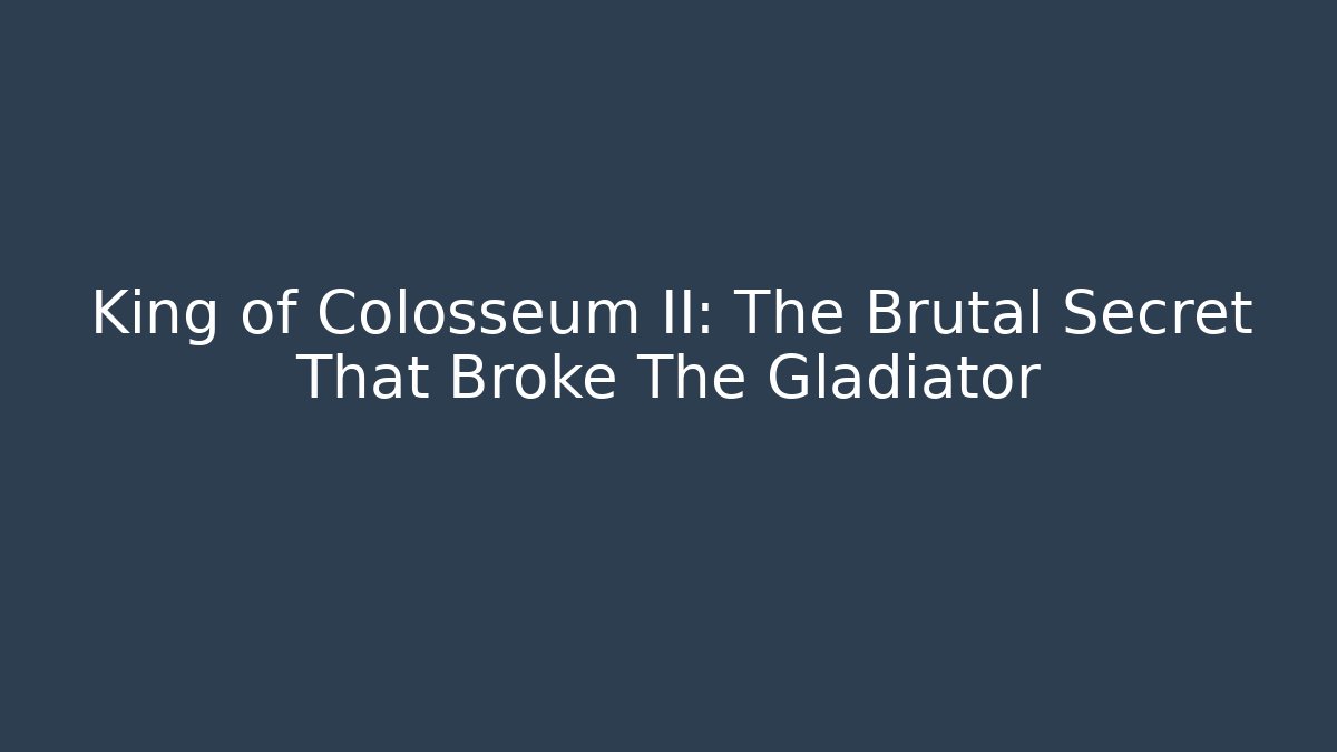 King of Colosseum II: The Brutal Secret That Broke The Gladiator