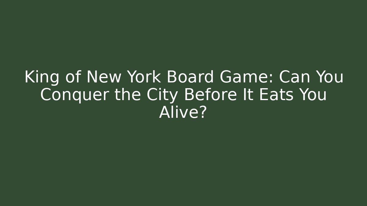King of New York Board Game: Can You Conquer the City Before It Eats You Alive?