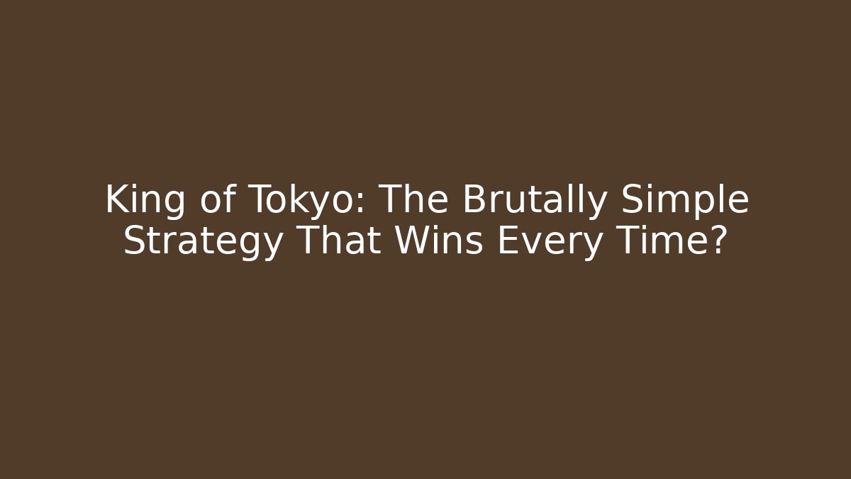 King of Tokyo: The Brutally Simple Strategy That Wins Every Time?