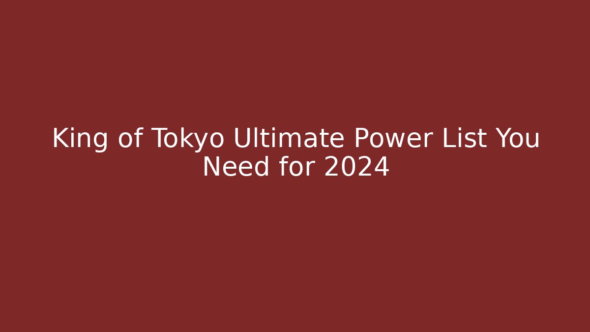 King of Tokyo Ultimate Power List You Need for 2024