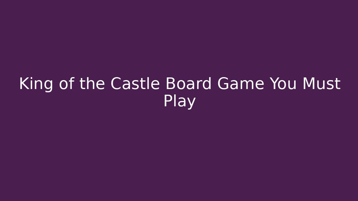 King of the Castle Board Game You Must Play