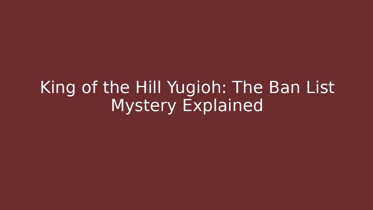 King of the Hill Yugioh: The Ban List Mystery Explained