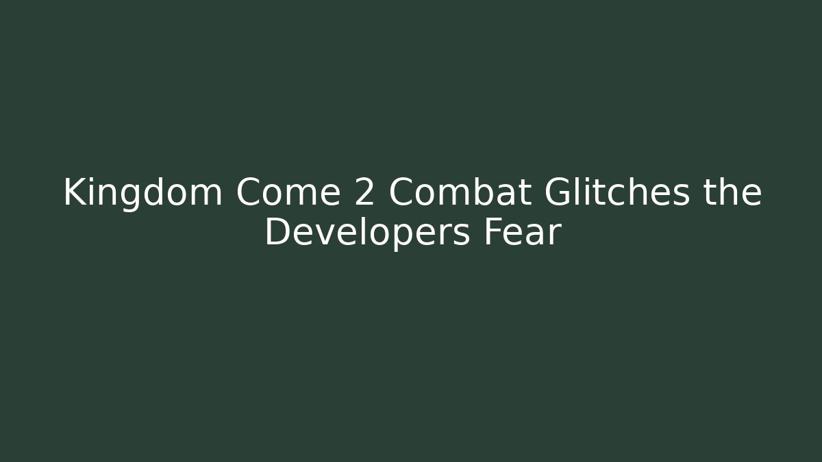 Kingdom Come 2 Combat Glitches the Developers Fear - Critter Realm
