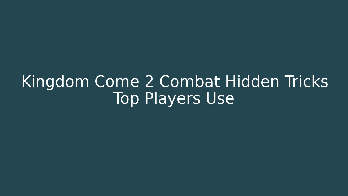 Kingdom Come 2 Combat Hidden Tricks Top Players Use