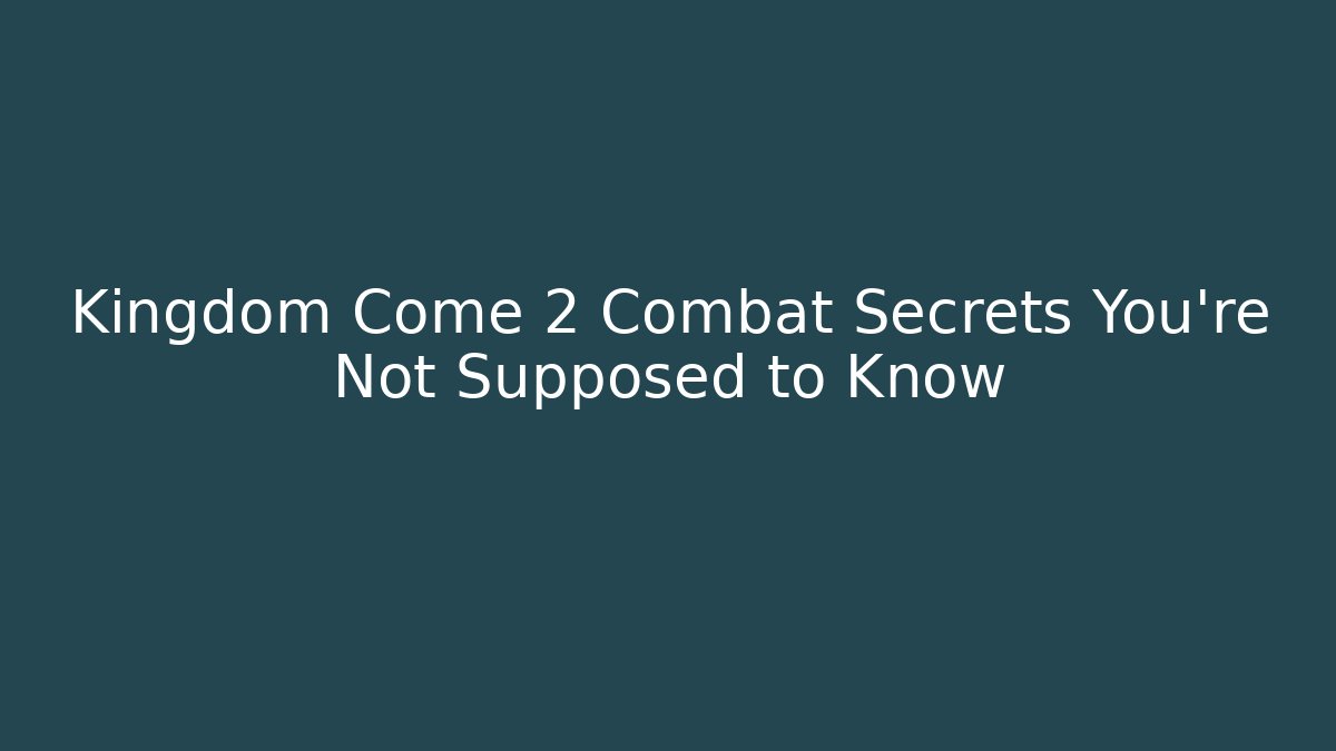 Kingdom Come 2 Combat Secrets You’re Not Supposed to Know - Critter Realm