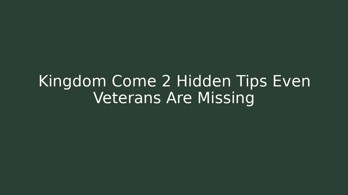 Kingdom Come 2 Hidden Tips Even Veterans Are Missing