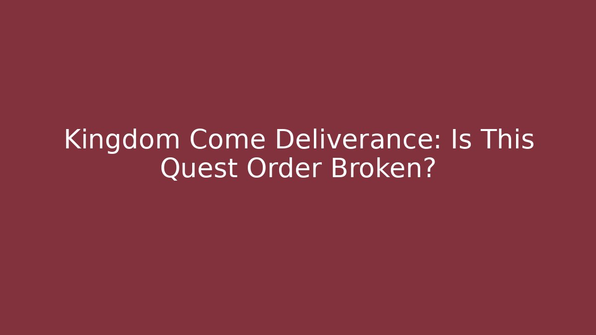 Kingdom Come Deliverance: Is This Quest Order Broken?