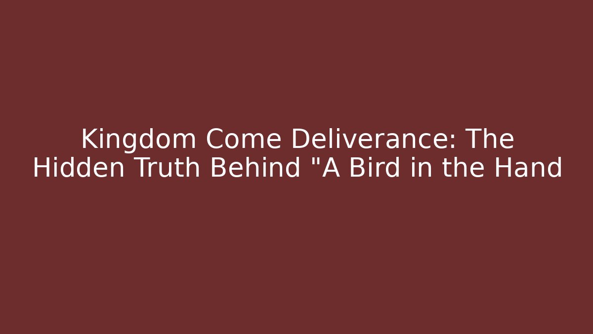 Kingdom Come Deliverance: The Hidden Truth Behind "A Bird in the Hand