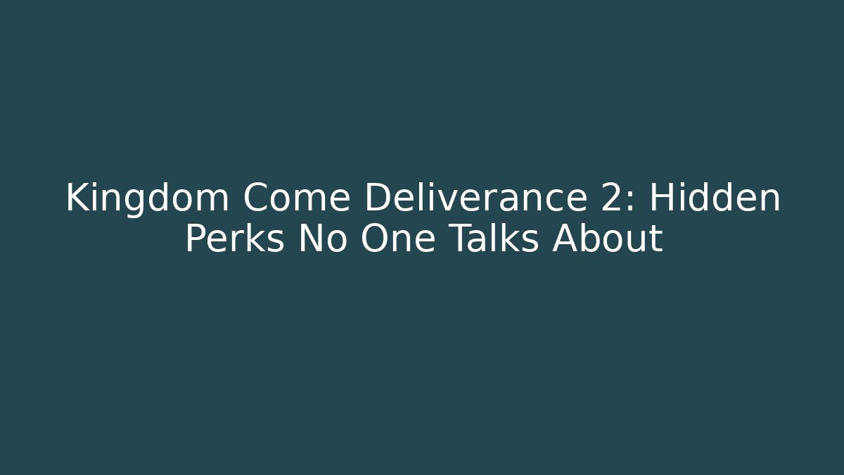 Kingdom Come Deliverance 2: Hidden Perks No One Talks About