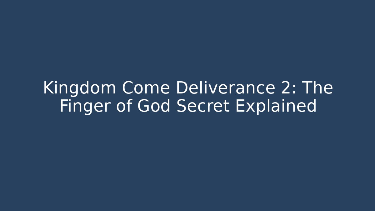 Kingdom Come Deliverance 2: The Finger of God Secret Explained