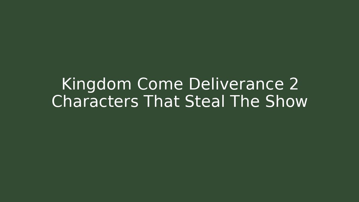 Kingdom Come Deliverance 2 Characters That Steal The Show