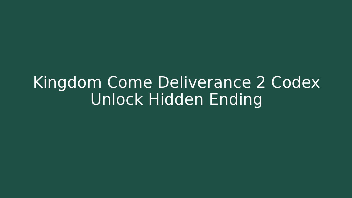 Kingdom Come Deliverance 2 Codex Unlock Hidden Ending - Critter Realm