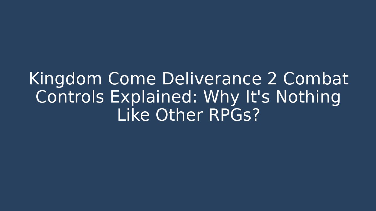 Kingdom Come Deliverance 2 Combat Controls Explained: Why It’s Nothing Like Other RPGs?