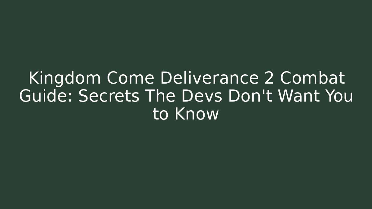 Kingdom Come Deliverance 2 Combat Guide: Secrets The Devs Don’t Want You to Know